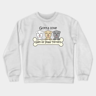 Gotta Love Glen of Imaal Terriers Crewneck Sweatshirt